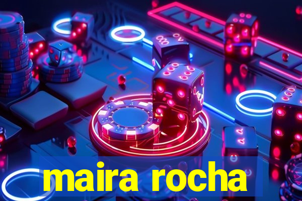 maira rocha